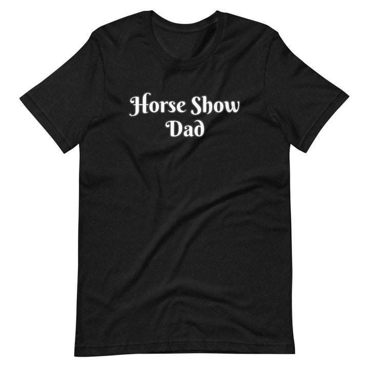 Horse Show Dad T-Shirt - Star Point Horsemanship
